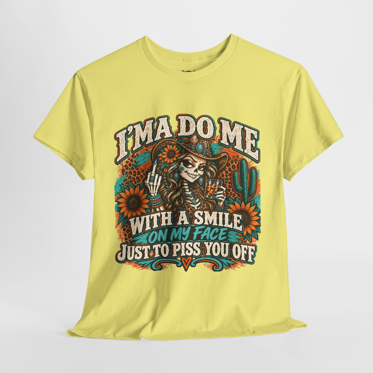 Graphic Tee — “I’m A Do Me With A Smile On My Face Just To Piss You Off” Skull & Sunflower Design