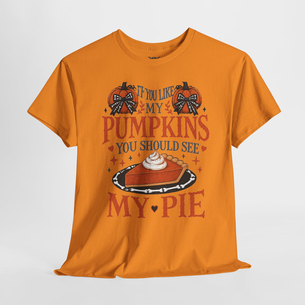 Pumpkin Pie Graphic Tee — "If You Like My Pumpkins You Should See My Pie" Fall Shirt