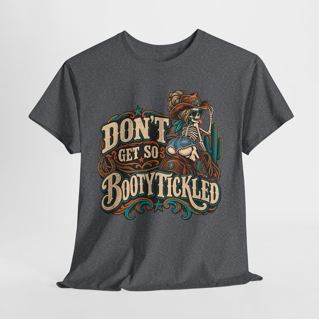 Don’t Get So Booty Tickled T-Shirt — Funny Western Skeleton Graphic Tee