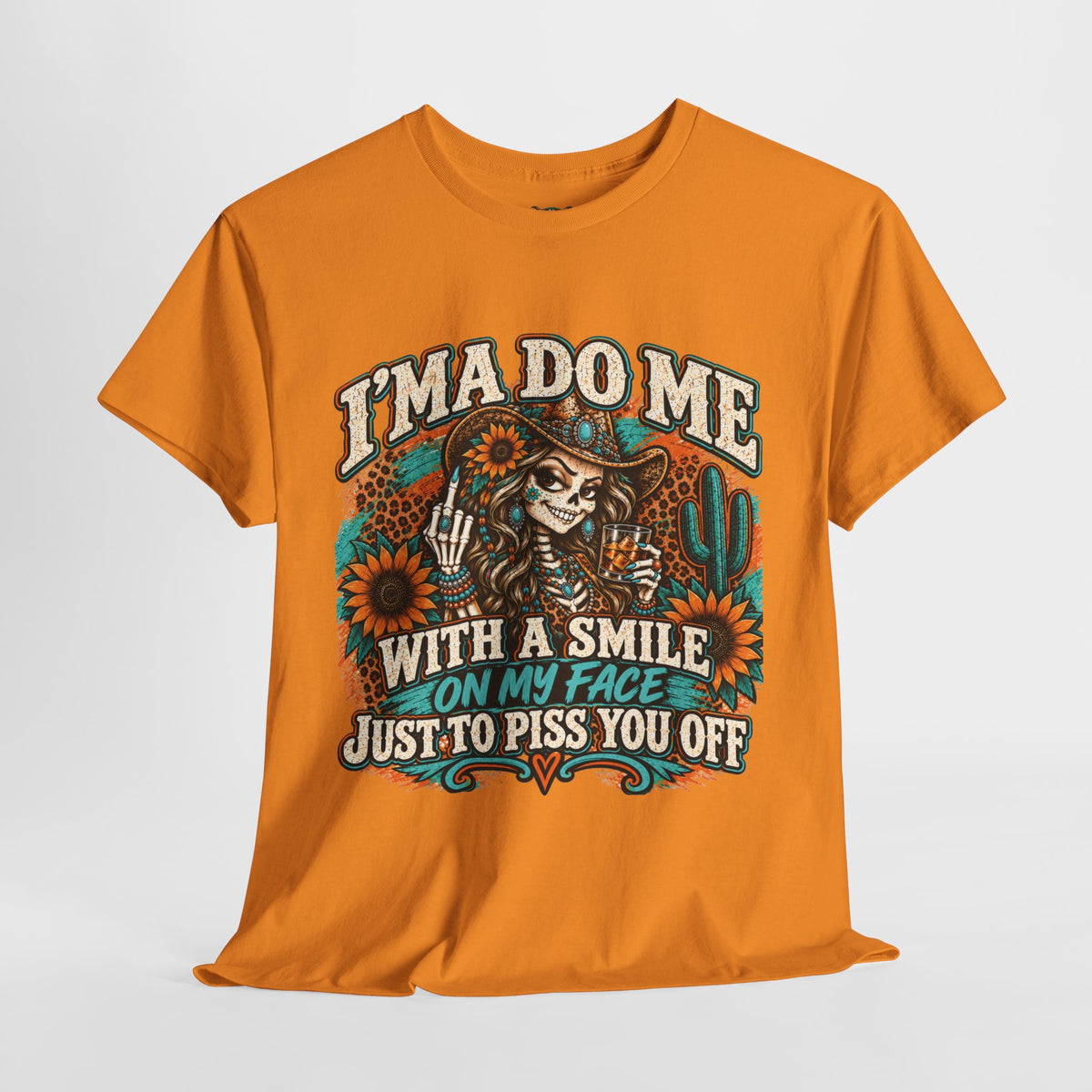 Graphic Tee — “I’m A Do Me With A Smile On My Face Just To Piss You Off” Skull & Sunflower Design