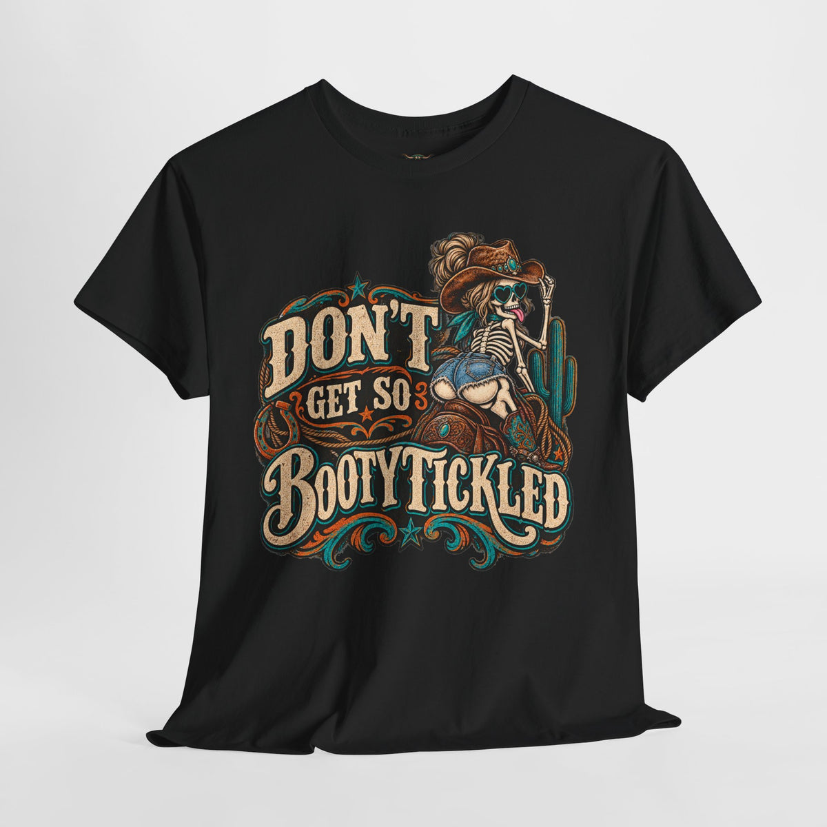 Don’t Get So Booty Tickled T-Shirt — Funny Western Skeleton Graphic Tee