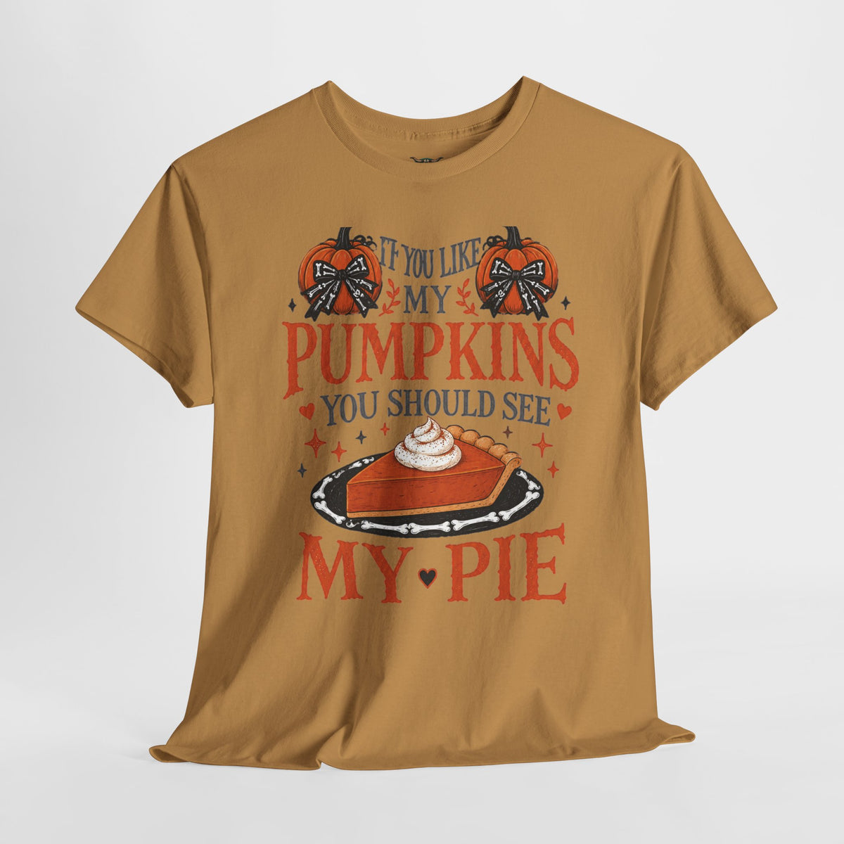 Pumpkin Pie Graphic Tee — "If You Like My Pumpkins You Should See My Pie" Fall Shirt
