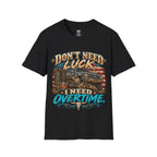 Overtime Truck Shirt - "Don't Need Luck I Need Overtime" Patriotic Mechanic Tee