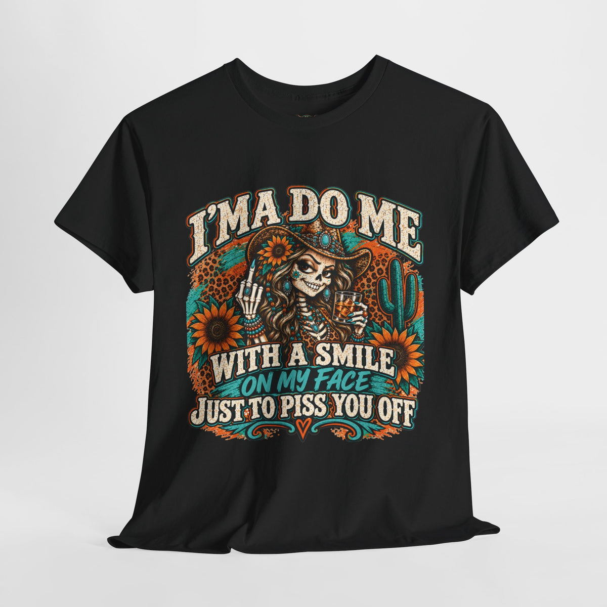 Graphic Tee — “I’m A Do Me With A Smile On My Face Just To Piss You Off” Skull & Sunflower Design